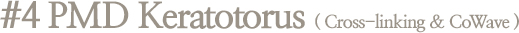 #4 PMD Keratotorus ( Cross-linking & CoWave )