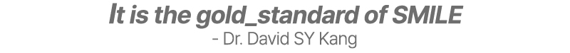 It is the gold standard of SMILE - Dr. David SY Kang