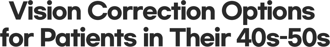Vision Correction Options for Patients in Their 40s–50s